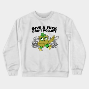 Give a Fuck, Dont Pollute Crewneck Sweatshirt